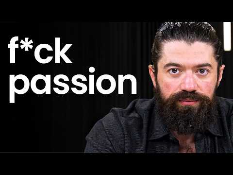 Why “Follow Your Passion” Is Terrible Advice